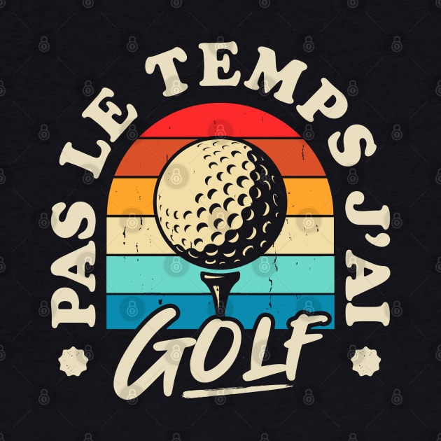 Pas Le Temps J'ai Golf by Rebrand